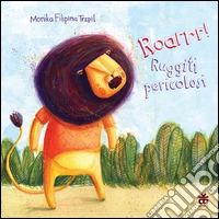 Roarrr! Ruggiti pericolosi. Ediz. illustrata libro