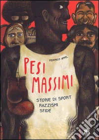 Pesi massimi. Storie di sport, razzismi, sfide libro