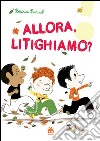 Allora, litighiamo? libro di Fontanel Béatrice