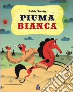 Piuma bianca. Ediz. illustrata libro