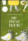 Hai preso tutto? Ediz. ad alta leggibilità libro