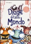 Draghi dell'altro mondo. Ediz. illustrata libro