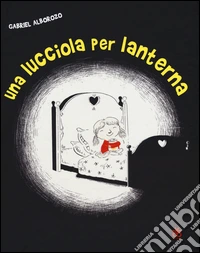 Una lucciola per lanterna. Ediz. illustrata