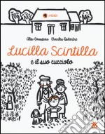 Lucilla Scintilla e il suo cucciolo. Ediz. a colori libro