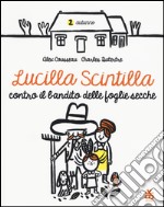 Lucilla Scintilla contro il bandito delle foglie secche. Ediz. a colori libro