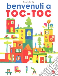 Benvenuti a Toc-Toc. Ediz. a colori libro