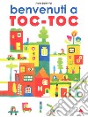 Benvenuti a Toc-Toc. Ediz. a colori libro