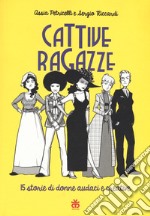 Cattive ragazze. 15 storie di donne audaci e coraggiose libro