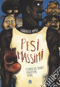 Pesi massimi. Storie di sport, razzismi, sfide libro