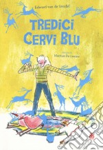 Tredici cervi blu. Ediz. illustrata libro