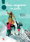 Una ragazza in cima. Ediz. a colori libro di Brunetti Francesca