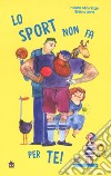 Lo sport non fa per te! Ediz. a colori libro