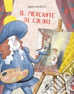 Il mercante di colori. Ediz. a colori libro