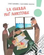 La guerra può aspettare. Ediz. a colori libro