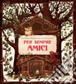 Per sempre amici. Ediz. a colori libro