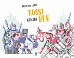 Rossi contro blu. Ediz. illustrata libro