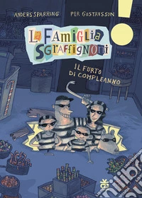 Il furto di compleanno. La famiglia Sgraffignoni. Ediz. ad alta leggibilità