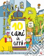 10 cani in città. Ediz. a colori libro