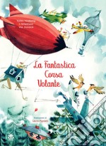 La fantastica corsa volante. Ediz. illustrata libro