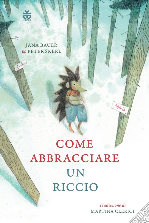 Come abbracciare un riccio. Ediz. a colori