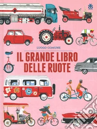 Il grande libro delle ruote. Ediz. a colori