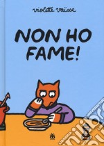 Non ho fame! Ediz. a colori libro