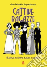 Cattive ragazze. 15 storie di donne audaci e coraggiose libro