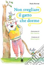 Non svegliare il gatto che dorme. Ediz. illustrata libro