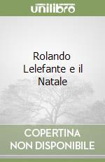 Rolando Lelefante e il Natale libro