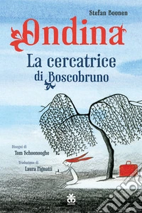 Ondina. La cercatrice di Boscobruno. Ediz. a colori libro