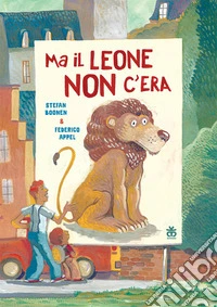 Ma il leone non c'era. Ediz. a colori libro