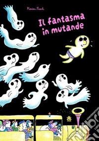 Il fantasma in mutande. Ediz. a colori libro