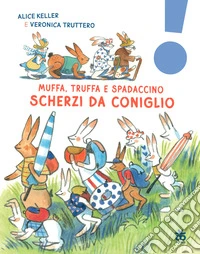 Scherzi da coniglio. Muffa, Truffa e Spadaccino. Ediz. a colori