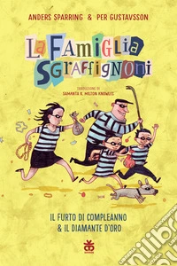 Il furto di compleanno-Il diamante d'oro. La famiglia Sgraffignoni. Ediz. a colori libro
