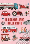 Il grande libro delle ruote. Ediz. a colori libro