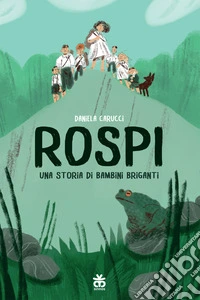 Rospi. Una storia di bambini briganti libro