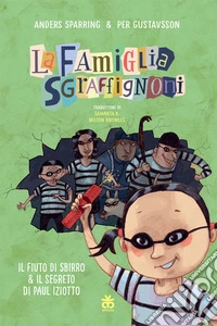 Il fiuto di Sbirro & Il segreto di Paul Iziotto. La famiglia Sgraffignoni. Ediz. a colori