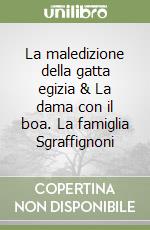 La maledizione della gatta egizia & La dama con il boa. La famiglia Sgraffignoni libro