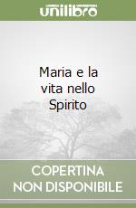 Maria e la vita nello Spirito libro