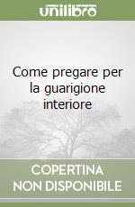 Come pregare per la guarigione interiore