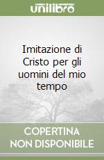 Imitazione di Cristo per gli uomini del mio tempo libro