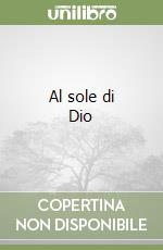 Al sole di Dio libro
