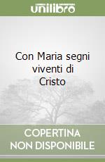 Con Maria segni viventi di Cristo libro