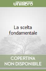 La scelta fondamentale libro