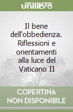 Il bene dell'obbedienza. Riflessioni e orientamenti alla luce del Vaticano II libro