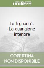 Io li guarirò. La guarigione interiore libro