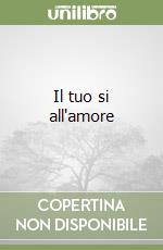 Il tuo si all'amore libro