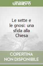 Le sette e le gnosi: una sfida alla Chiesa