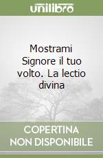 Mostrami Signore il tuo volto. La lectio divina libro