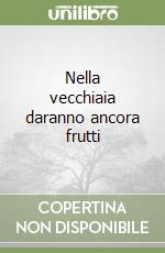 Nella vecchiaia daranno ancora frutti libro